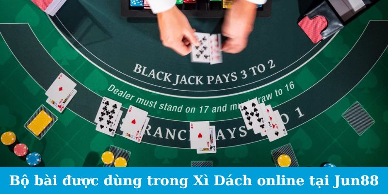 Blackjack Online - Kinh Nghiệm Chơi Từ Các Pro Chia Sẻ 2 Trang Chủ Jun88.com #1 Việt Nam Bộ bài được dùng trong Xì Dách online tại Jun88