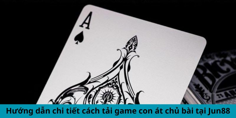 Tải Game Con Át Chủ Bài - Chơi Như Cao Thủ Thắng Lớn 2 Trang Chủ Jun88.com #1 Việt Nam Hướng dẫn chi tiết cách tải game con át chủ bài tại Jun88